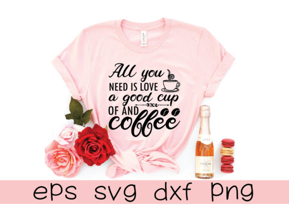 All You Need is Love a Good Cup of and Graphics