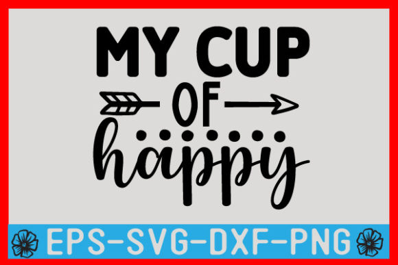 My Cup of Happy SVG Design: Graphics and Crafts