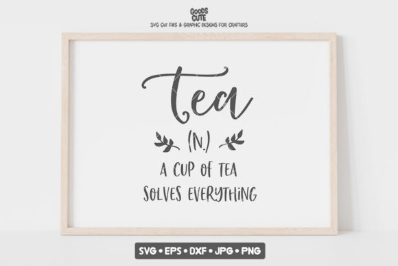 Tea a Cup of Tea Solves Everything SVG: Graphics and Crafts